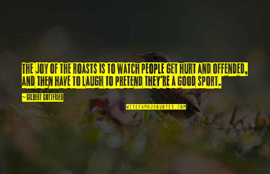 Joy And People Quotes By Gilbert Gottfried: The joy of the roasts is to watch