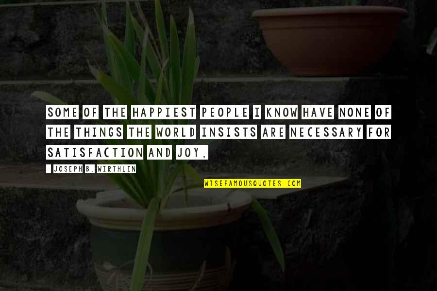 Joy And People Quotes By Joseph B. Wirthlin: Some of the happiest people I know have