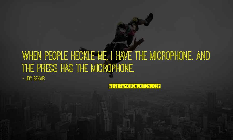 Joy And People Quotes By Joy Behar: When people heckle me, I have the microphone.