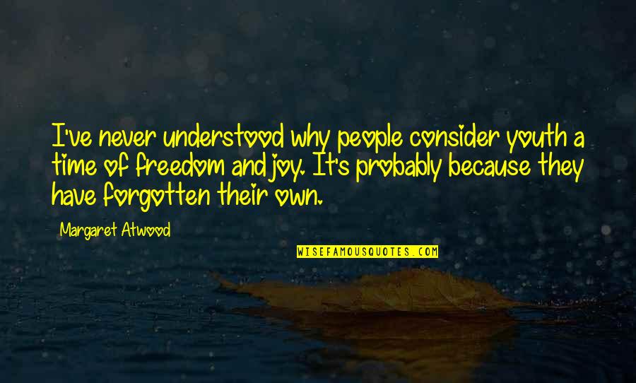 Joy And People Quotes By Margaret Atwood: I've never understood why people consider youth a