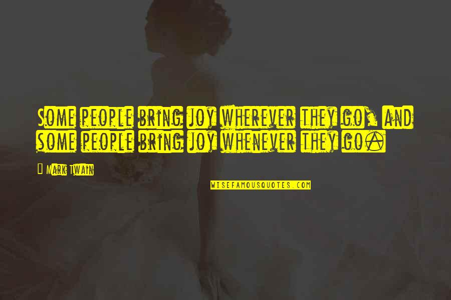 Joy And People Quotes By Mark Twain: Some people bring joy wherever they go, and