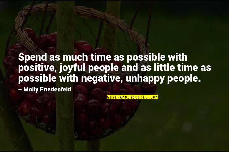 Joy And People Quotes By Molly Friedenfeld: Spend as much time as possible with positive,