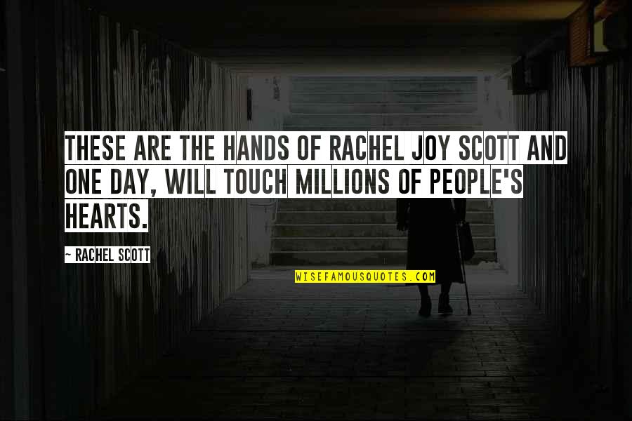Joy And People Quotes By Rachel Scott: These are the hands of Rachel Joy Scott