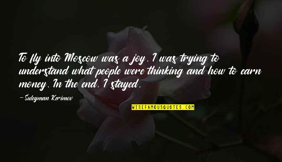 Joy And People Quotes By Suleyman Kerimov: To fly into Moscow was a joy. I
