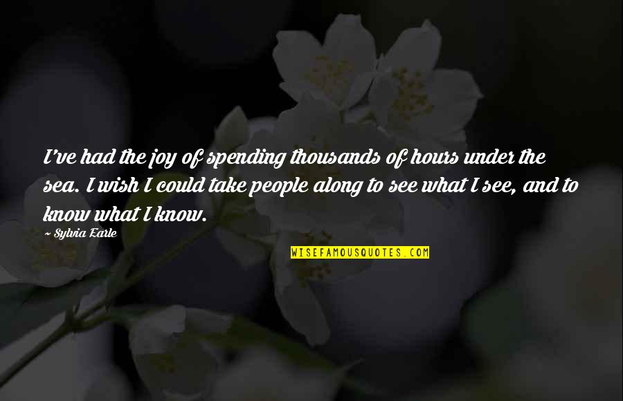 Joy And People Quotes By Sylvia Earle: I've had the joy of spending thousands of