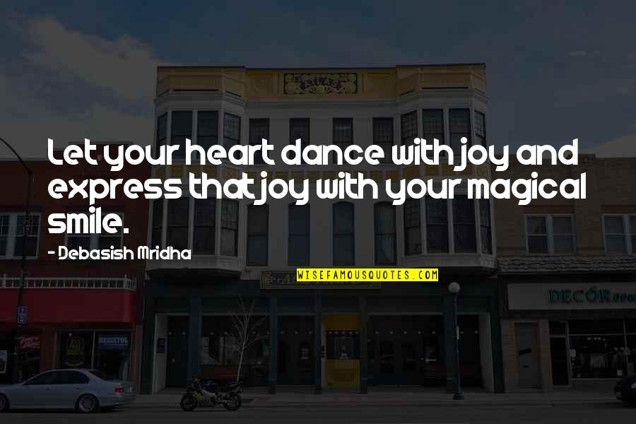 Joy And Smile Quotes By Debasish Mridha: Let your heart dance with joy and express