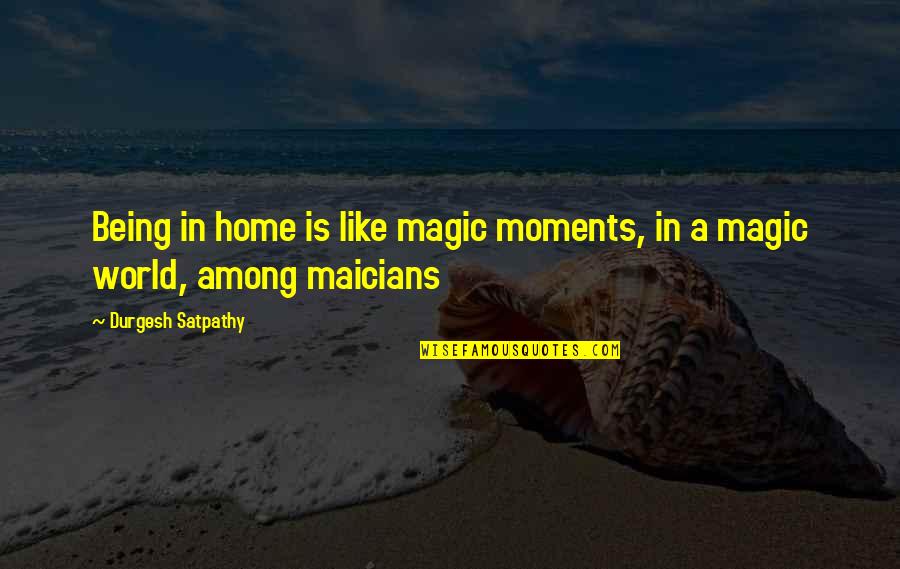 Joy And Smile Quotes By Durgesh Satpathy: Being in home is like magic moments, in