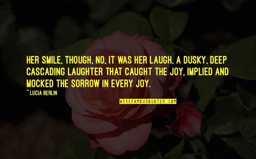 Joy And Smile Quotes By Lucia Berlin: Her smile, though, no, it was her laugh,