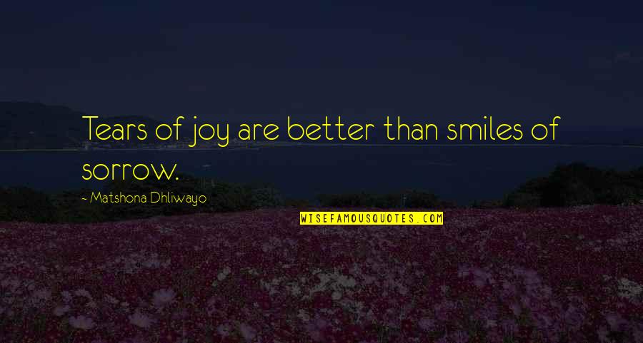 Joy And Smile Quotes By Matshona Dhliwayo: Tears of joy are better than smiles of