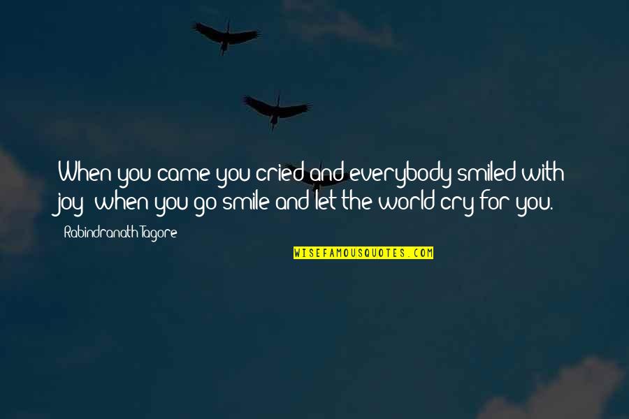 Joy And Smile Quotes By Rabindranath Tagore: When you came you cried and everybody smiled