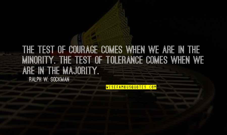 Joy And Sorrow Are Inseparable Quotes By Ralph W. Sockman: The test of courage comes when we are