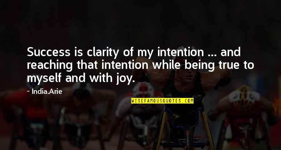 Joy And Success Quotes By India.Arie: Success is clarity of my intention ... and Joy And Success Quotes By India.Arie: Success is clarity of my intention ... and
