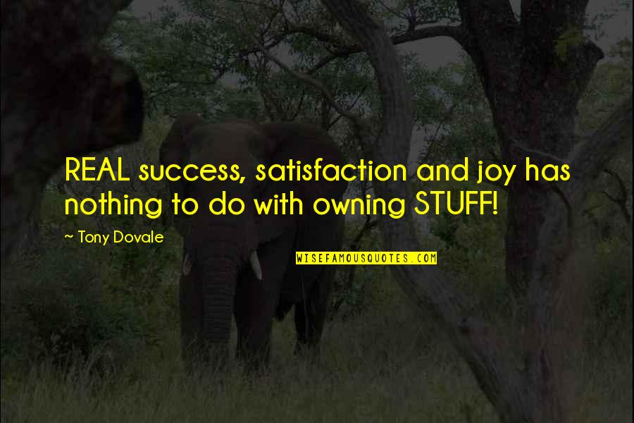 Joy And Success Quotes By Tony Dovale: REAL success, satisfaction and joy has nothing to