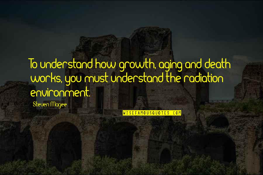 Joy Anna Duggar Quotes By Steven Magee: To understand how growth, aging and death works, Joy Anna Duggar Quotes By Steven Magee: To understand how growth, aging and death works,