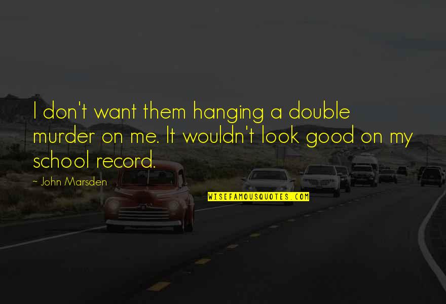 Joy Blair Quotes By John Marsden: I don't want them hanging a double murder