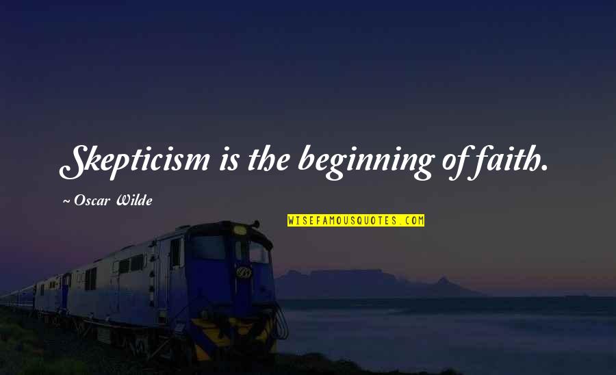 Joy Blair Quotes By Oscar Wilde: Skepticism is the beginning of faith. Joy Blair Quotes By Oscar Wilde: Skepticism is the beginning of faith.