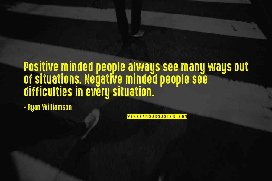 Joy Bringer Quotes By Ryan Williamson: Positive minded people always see many ways out