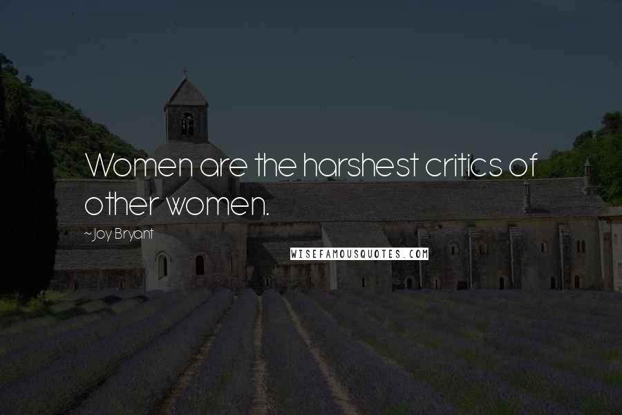 Joy Bryant quotes: Women are the harshest critics of other women.