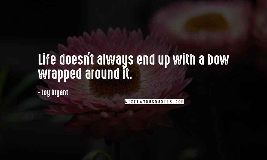 Joy Bryant quotes: Life doesn't always end up with a bow wrapped around it.