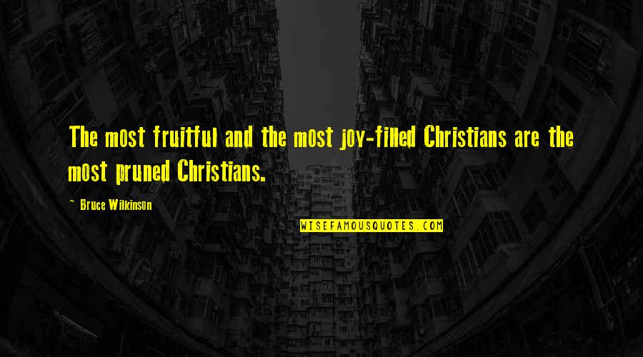 Joy Christian Quotes By Bruce Wilkinson: The most fruitful and the most joy-filled Christians