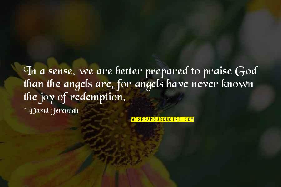 Joy Christian Quotes By David Jeremiah: In a sense, we are better prepared to