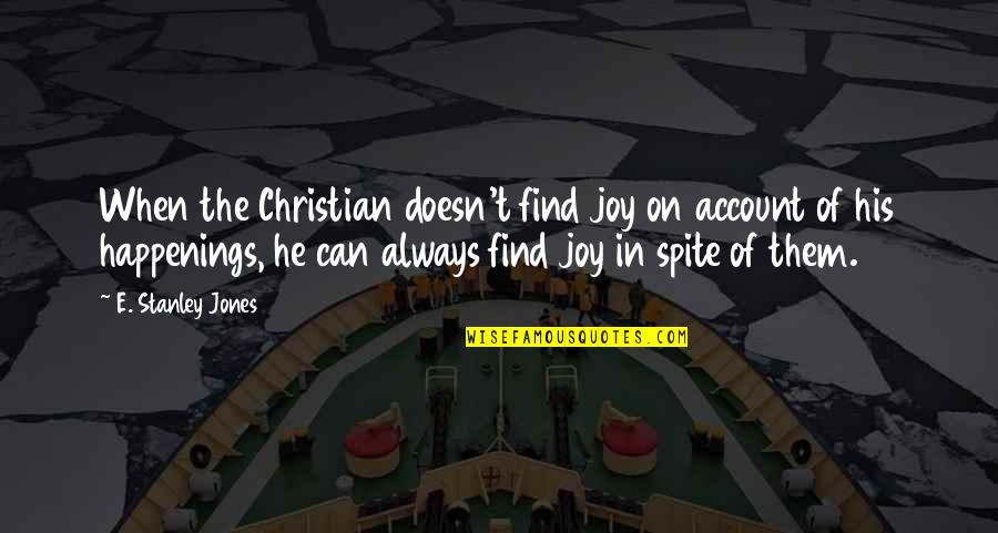 Joy Christian Quotes By E. Stanley Jones: When the Christian doesn't find joy on account