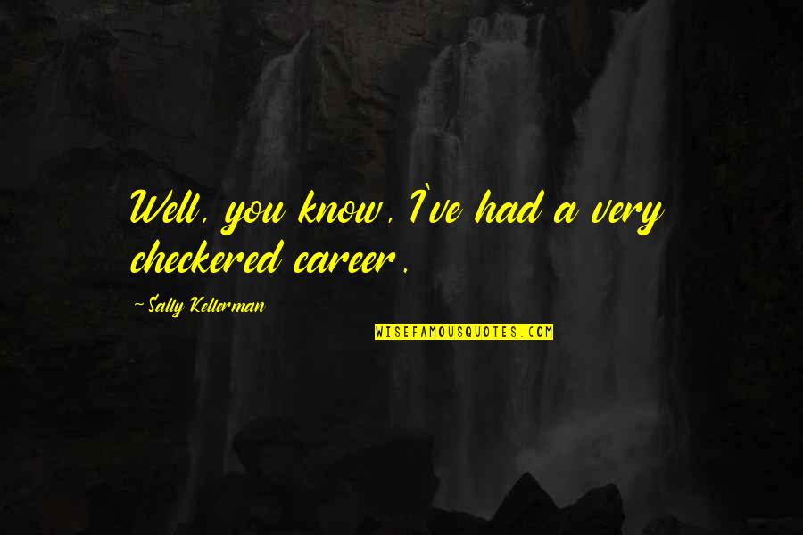 Joy Cometh In The Morning Quotes By Sally Kellerman: Well, you know, I've had a very checkered