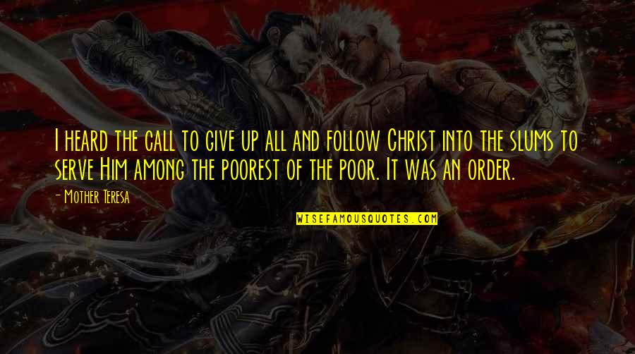 Joy Dawson Quotes By Mother Teresa: I heard the call to give up all Joy Dawson Quotes By Mother Teresa: I heard the call to give up all