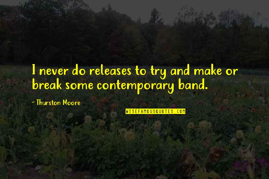 Joy Dawson Quotes By Thurston Moore: I never do releases to try and make Joy Dawson Quotes By Thurston Moore: I never do releases to try and make