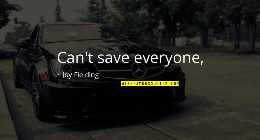 Joy Fielding Quotes By Joy Fielding: Can't save everyone,