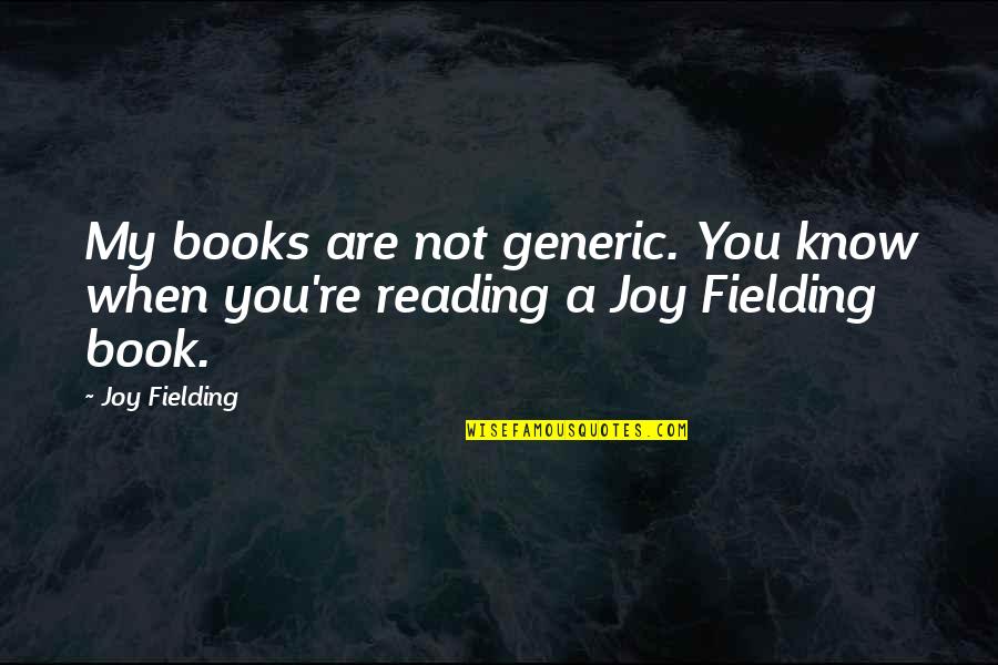 Joy Fielding Quotes By Joy Fielding: My books are not generic. You know when