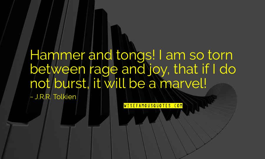 Joy From The Lord Quotes By J.R.R. Tolkien: Hammer and tongs! I am so torn between