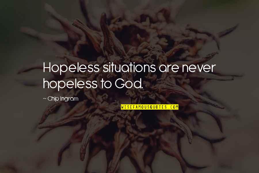 Joy God Quotes By Chip Ingram: Hopeless situations are never hopeless to God. Joy God Quotes By Chip Ingram: Hopeless situations are never hopeless to God.