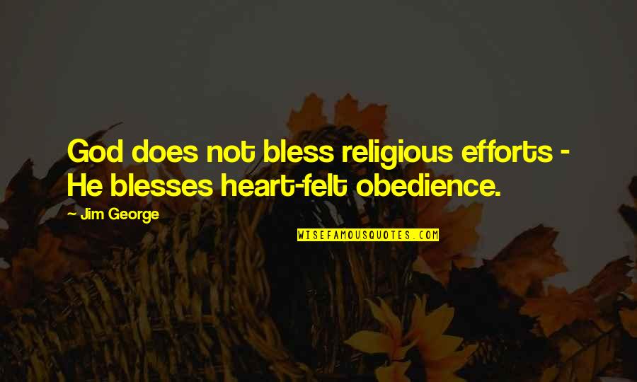 Joy God Quotes By Jim George: God does not bless religious efforts - He
