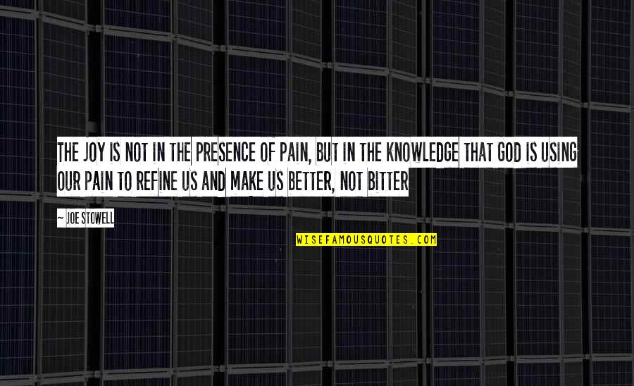 Joy God Quotes By Joe Stowell: The joy is not in the presence of Joy God Quotes By Joe Stowell: The joy is not in the presence of