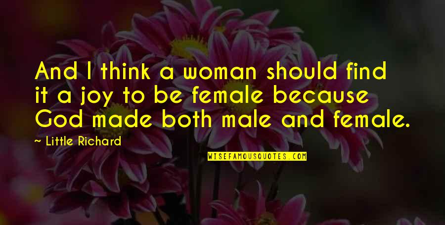 Joy God Quotes By Little Richard: And I think a woman should find it Joy God Quotes By Little Richard: And I think a woman should find it
