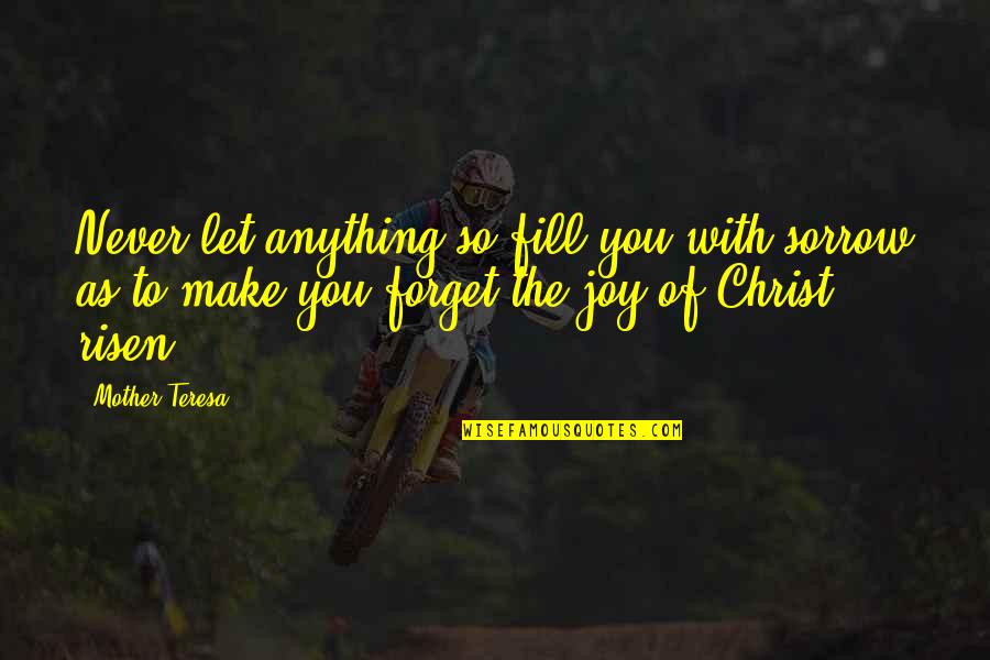 Joy God Quotes By Mother Teresa: Never let anything so fill you with sorrow Joy God Quotes By Mother Teresa: Never let anything so fill you with sorrow