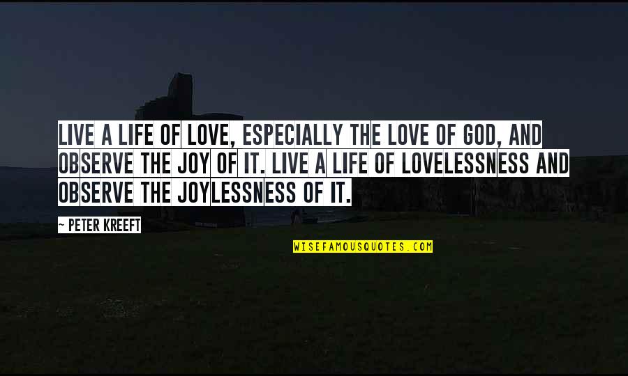 Joy God Quotes By Peter Kreeft: Live a life of love, especially the love Joy God Quotes By Peter Kreeft: Live a life of love, especially the love