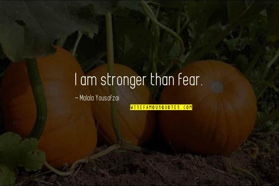Joy Gresham Quotes By Malala Yousafzai: I am stronger than fear.