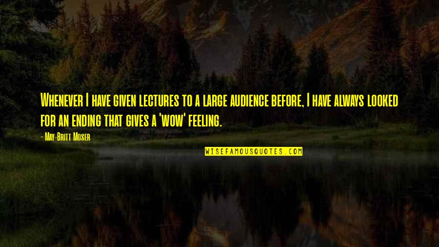 Joy Gresham Quotes By May-Britt Moser: Whenever I have given lectures to a large