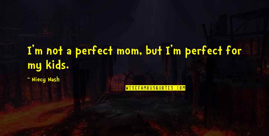 Joy Growth Quotes By Niecy Nash: I'm not a perfect mom, but I'm perfect Joy Growth Quotes By Niecy Nash: I'm not a perfect mom, but I'm perfect