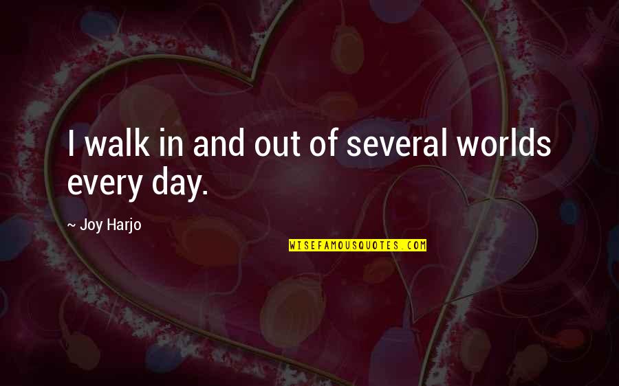 Joy Harjo Quotes By Joy Harjo: I walk in and out of several worlds