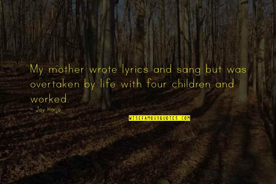 Joy Harjo Quotes By Joy Harjo: My mother wrote lyrics and sang but was