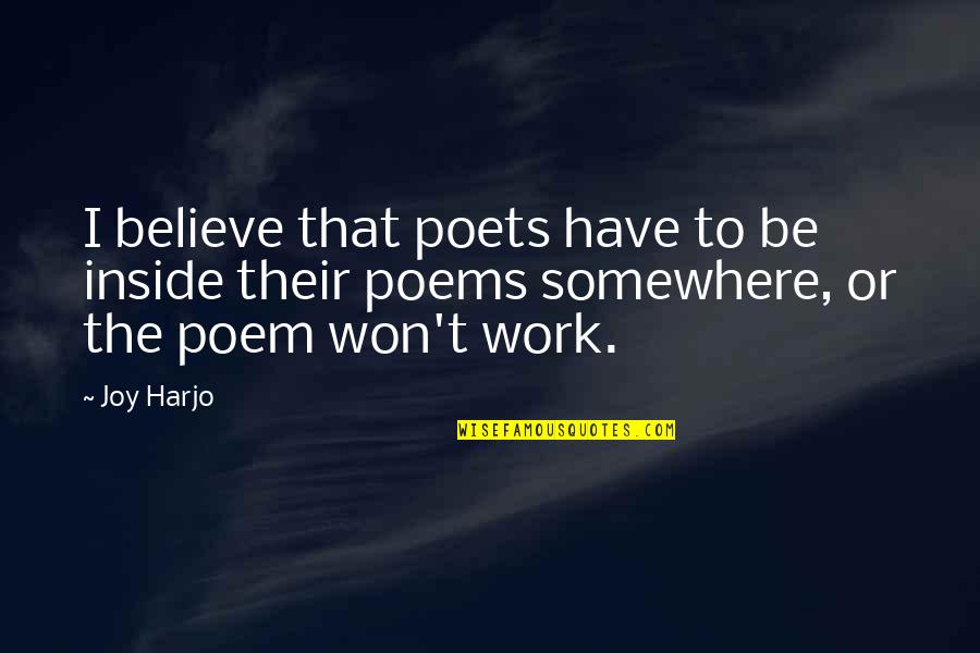 Joy Harjo Quotes By Joy Harjo: I believe that poets have to be inside