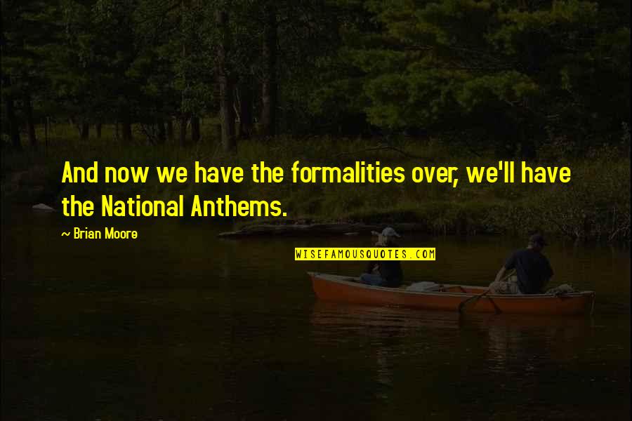 Joy Hester Quotes By Brian Moore: And now we have the formalities over, we'll
