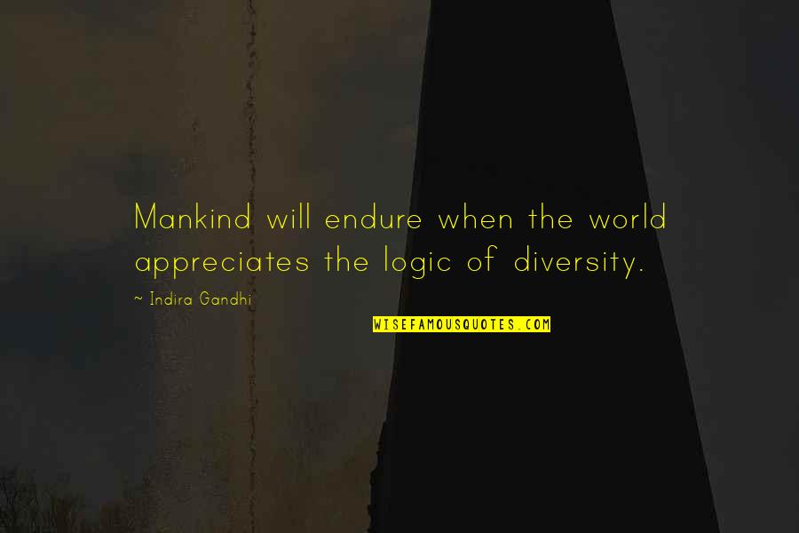 Joy Hester Quotes By Indira Gandhi: Mankind will endure when the world appreciates the