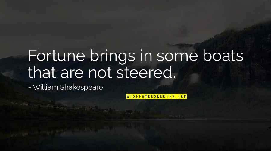 Joy Hester Quotes By William Shakespeare: Fortune brings in some boats that are not Joy Hester Quotes By William Shakespeare: Fortune brings in some boats that are not
