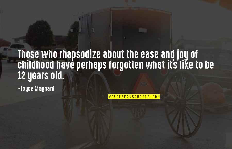 Joy In Childhood Quotes By Joyce Maynard: Those who rhapsodize about the ease and joy