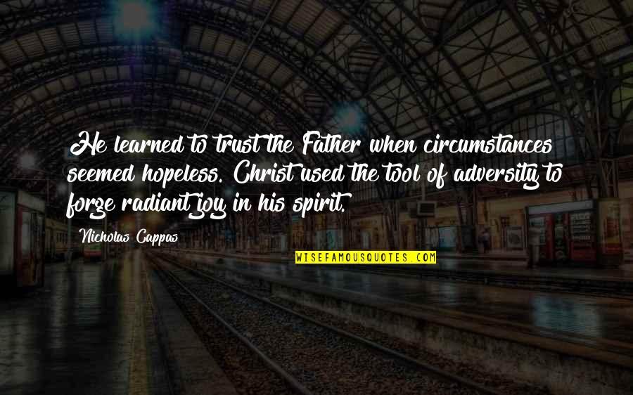 Joy In Christ Quotes By Nicholas Cappas: He learned to trust the Father when circumstances