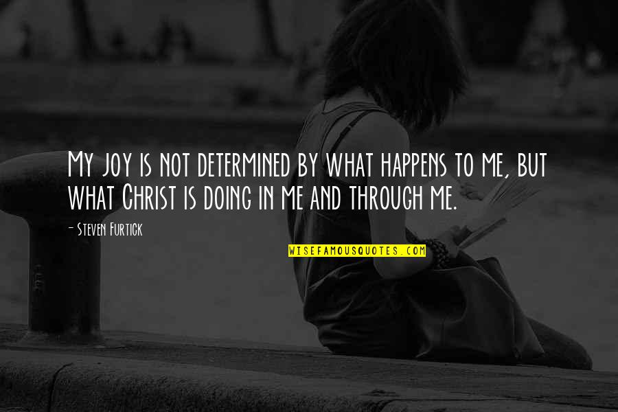 Joy In Christ Quotes By Steven Furtick: My joy is not determined by what happens